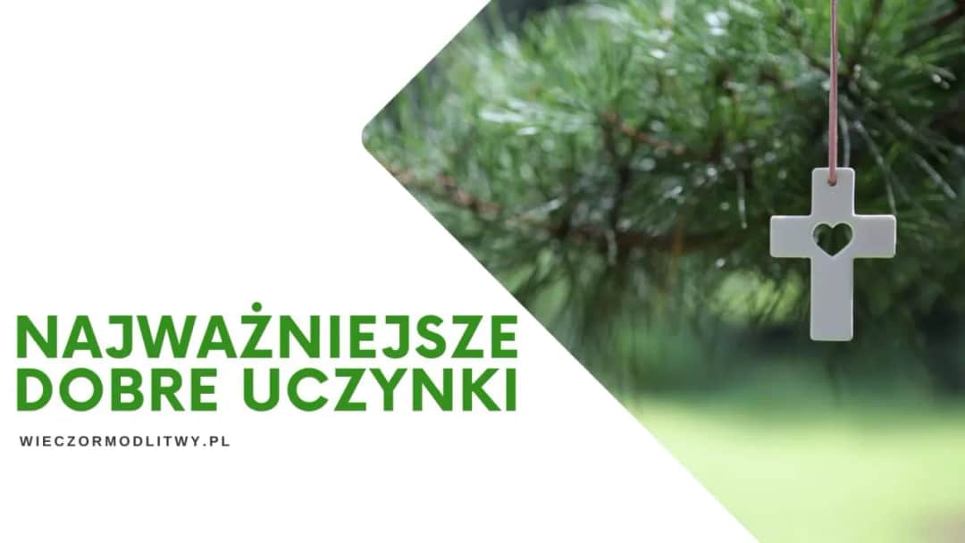 Jakie są najważniejsze dobre uczynki? Oto aż 5 kluczowych praktyk